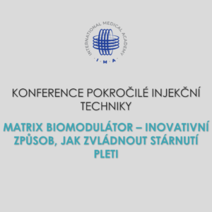 KONFERENCE POKROČILÉ INJEKČNÍ TECHNIKY Matrix biomodulátor – inovativní způsob, jak zvládnout stárnutí pleti