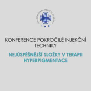 KONFERENCE POKROČILÉ INJEKČNÍ TECHNIKY Nejúspěšnější složky v terapii hyperpigmentace