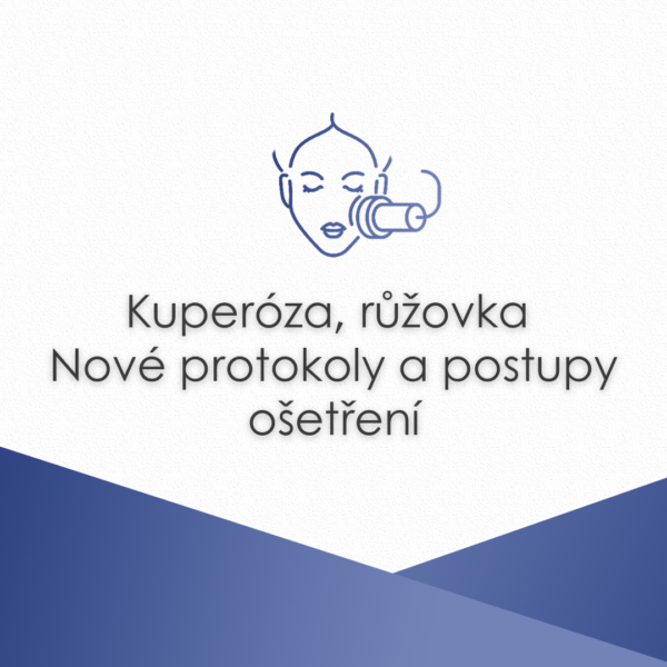 Kuperóza, růžovka. Nové protokoly a postupy ošetření.