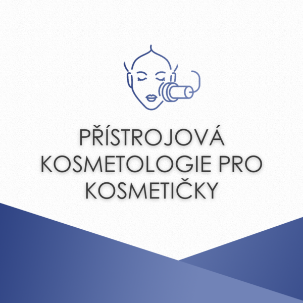 PŘÍSTROJOVÁ KOSMETOLOGIE PRO KOSMETIČKY