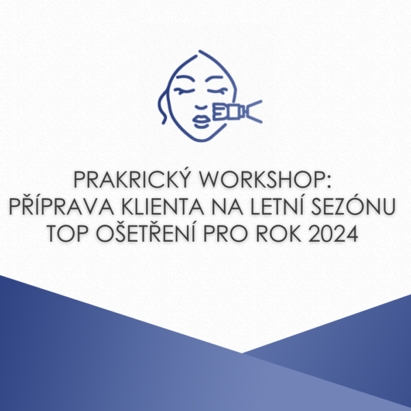 Praktický workshop: Příprava klienta na letní sezónu. Top ošetření pro rok 2024.