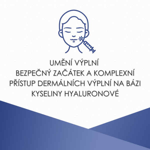 Umění výplní - bezpečný začátek a komplexní přístup dermálních výplní na bází kyseliny hyaluronové